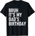Bruh It's My Dad's Birthday Funny Birthday Sarcastic Father Son Design 71