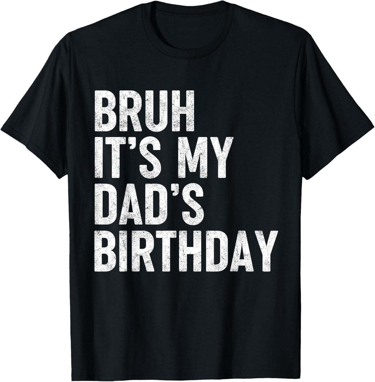Bruh It's My Dad's Birthday Funny Birthday Sarcastic Father Son Design 6