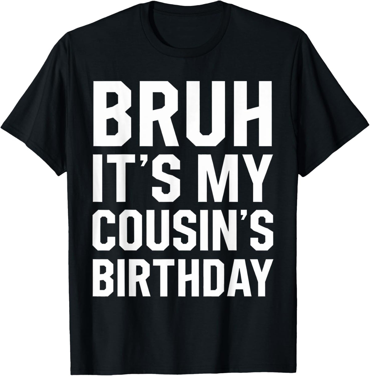 Bruh It's My Cousin's Birthday Matching Birthday Family Birthday Design 367