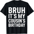 Bruh It's My Cousin's Birthday Matching Birthday Family Birthday Design 5
