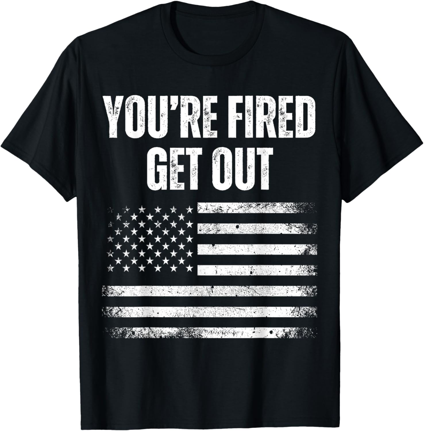 Youre Fired Get Out America Flag Usa Funny