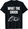 What The Shuck Funny Oyster Shucking Shirt