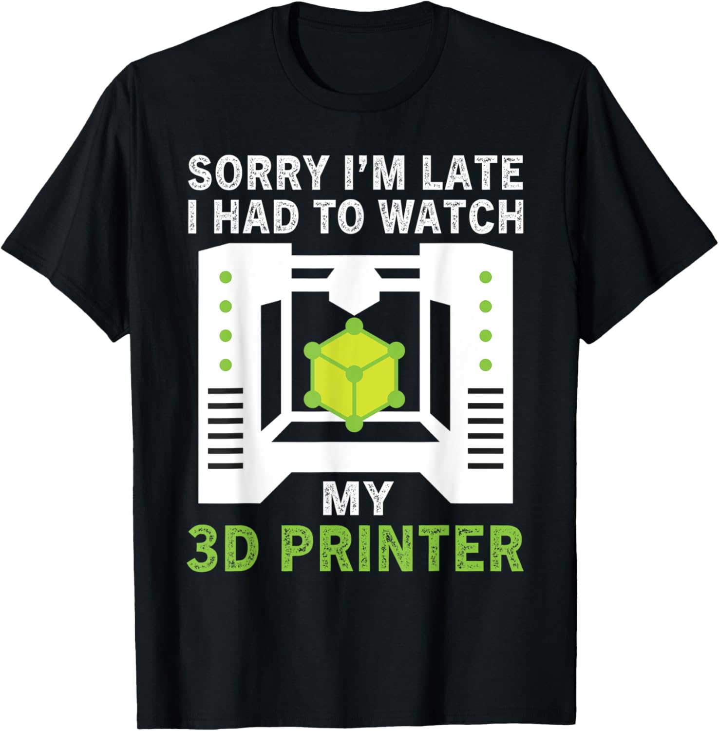 Funny Sorry Im Late Had To Watch My 3D Printer Lovers