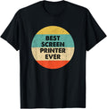 Screen Printer Shirt Best Screen Printer Ever