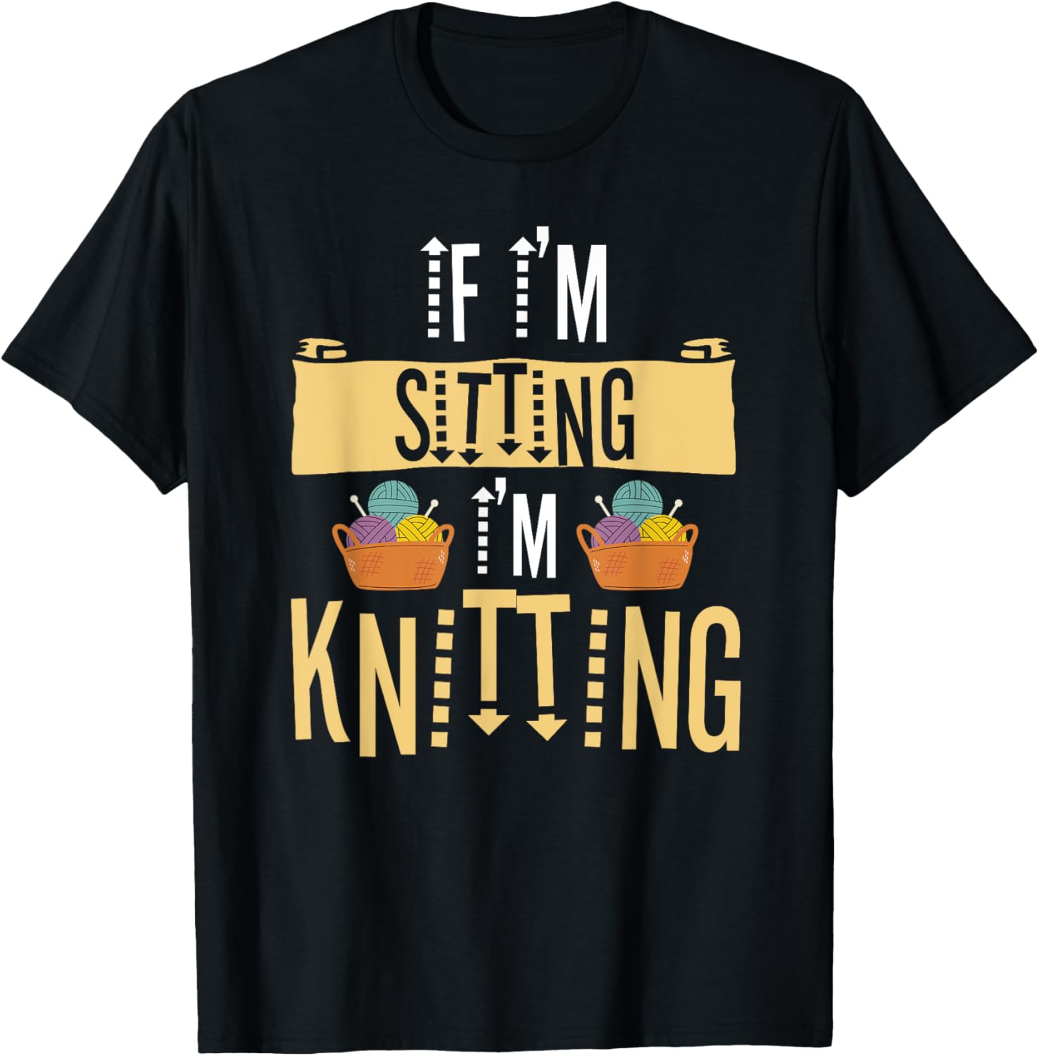 If I'm Sitting I'm Knitting Knitter Yarn Ball Needle