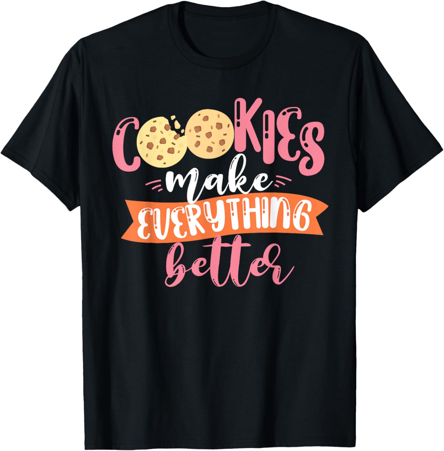 Cookies Make Everything Better Baker Baking Cookie