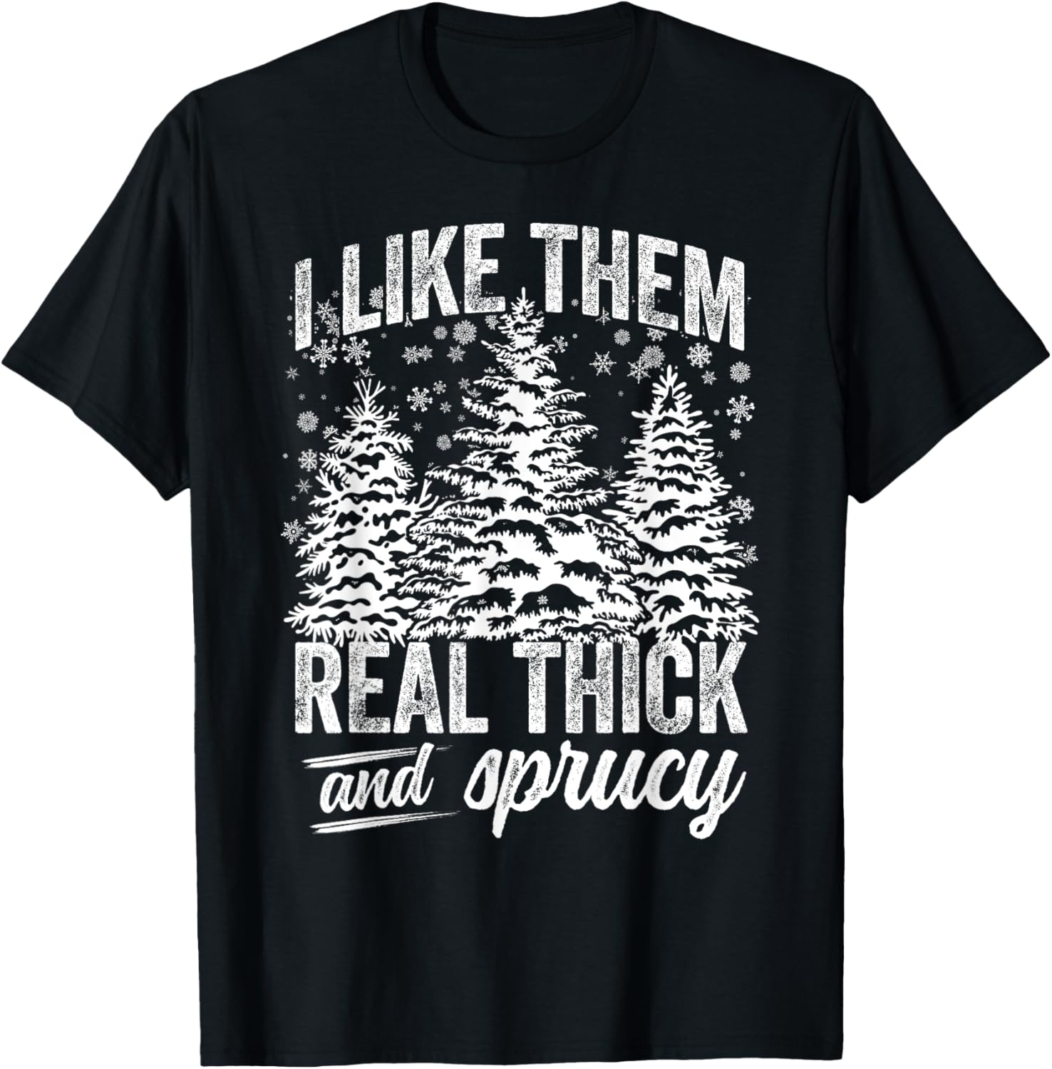 I Like Them Real Thick Sprucey Funny Christmas Tree