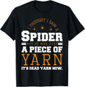 I Saw Spider It Was Just a Piece of Yarn It's Dead Yarn Now