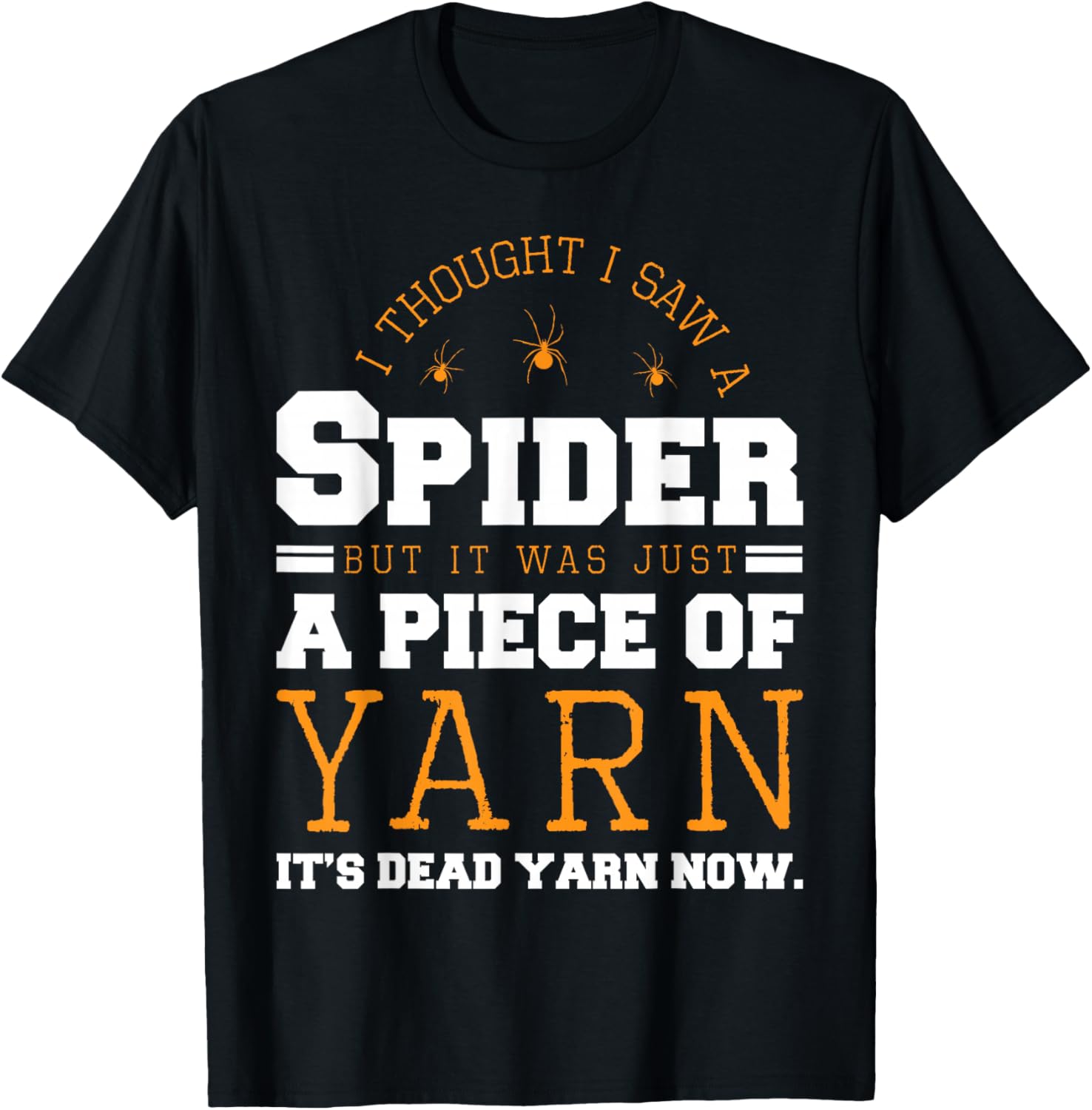 I Saw Spider It Was Just a Piece of Yarn It's Dead Yarn Now