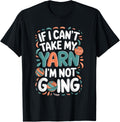 If I Can't Take My Yarn I'm Not Going Yarn Lover