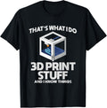 Thats What I Do I 3D Print Stuff I Know Things