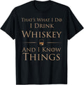 That's What I Do I Drink Whiskey And I Know Things T-Shirt