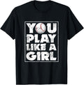You Mens Play Ball Like A Girl Funny Baseball Dad Tee