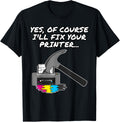 Yes Of Course Ill Fix Your Printer It Technician Funny