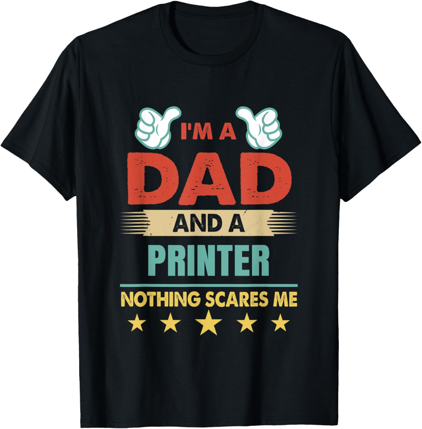 Mens Im A Dad A Printer Nothing Scares Me