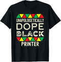 Unapologetic Dope Black Printer African American