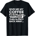 Give Me My Coffee And My Yarn Crocheting Knitting Distressed