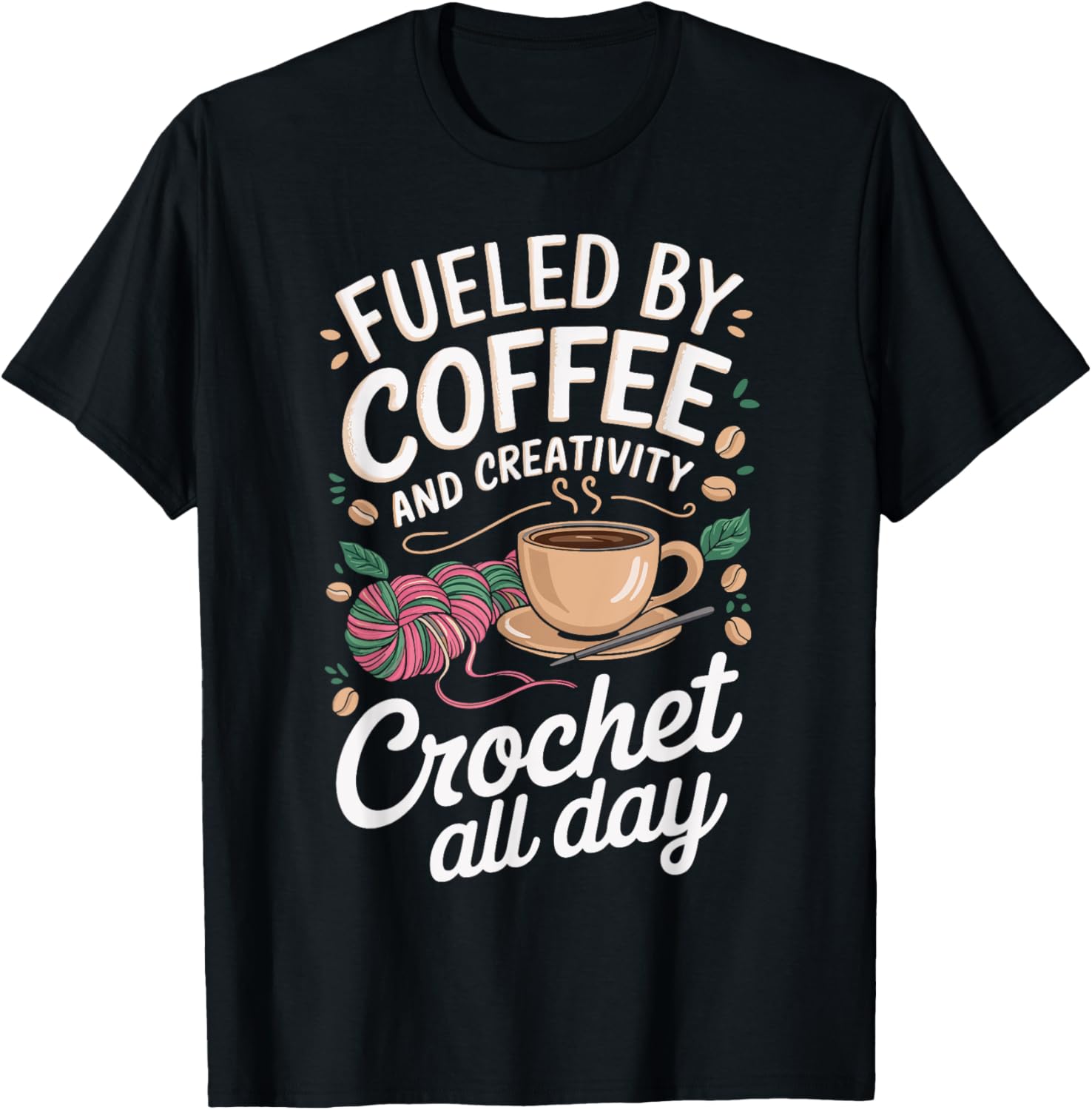 Fueled By Coffee And Creativity Crochet All Day Yarn Fun