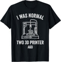 3D Printing I Was Normal Two Printer Ago