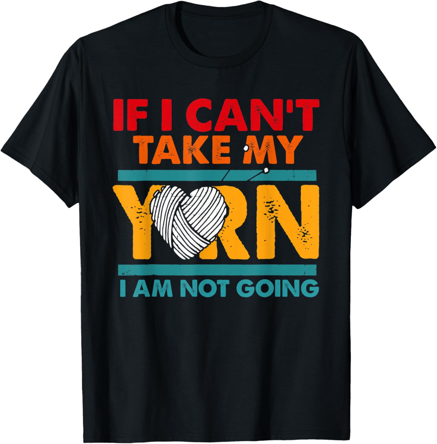 If I Can't Take My Yarn I Am Not Going Knitting