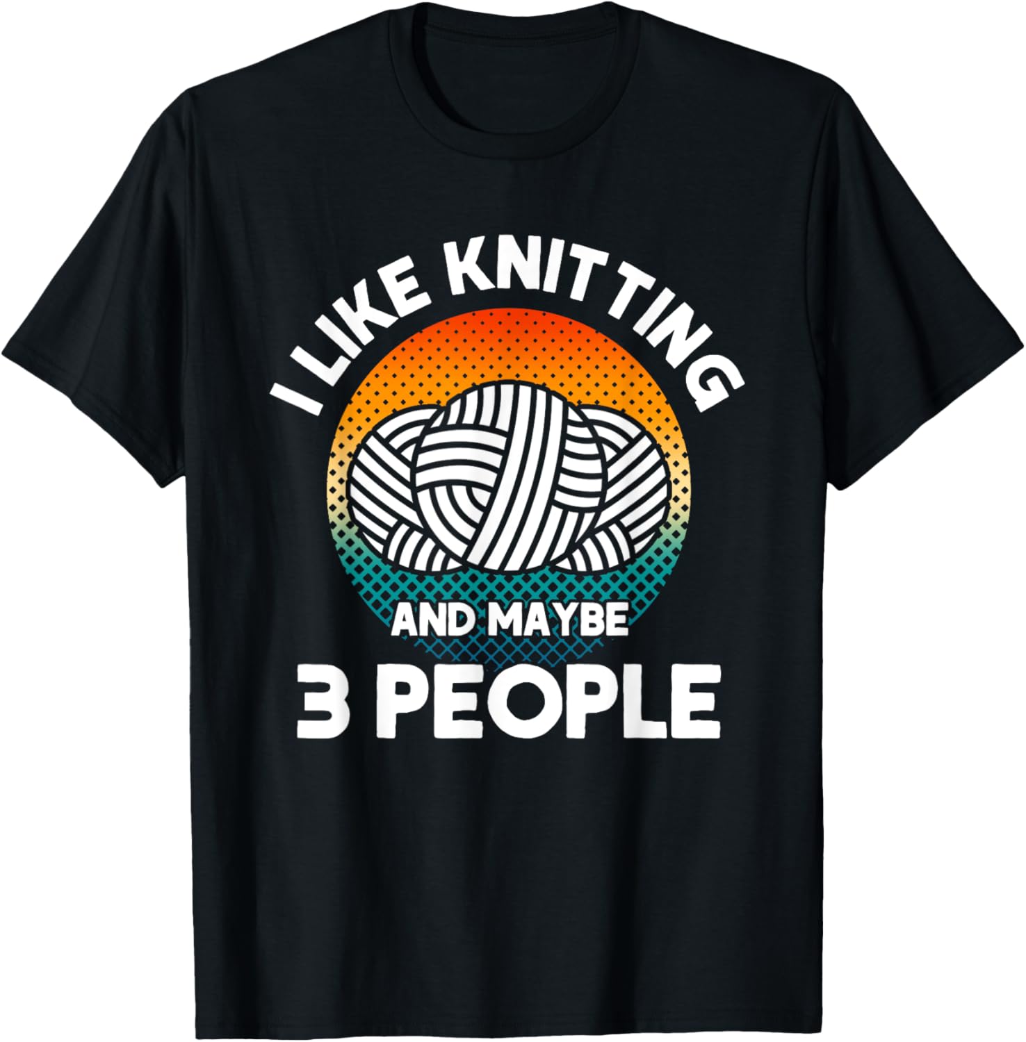 Knitter I Like Knitting And Maybe 3 People Yarn Crochet Knit