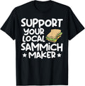 Sandwich Maker - Funny Support Your Local Sammich Maker