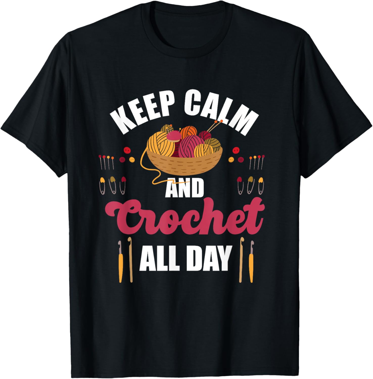 Keep Calm and Crochet All Day - Yarn Lover Crochet Gift