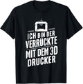 Ich Bin Der Verruckte Mit Dem 3D Printer