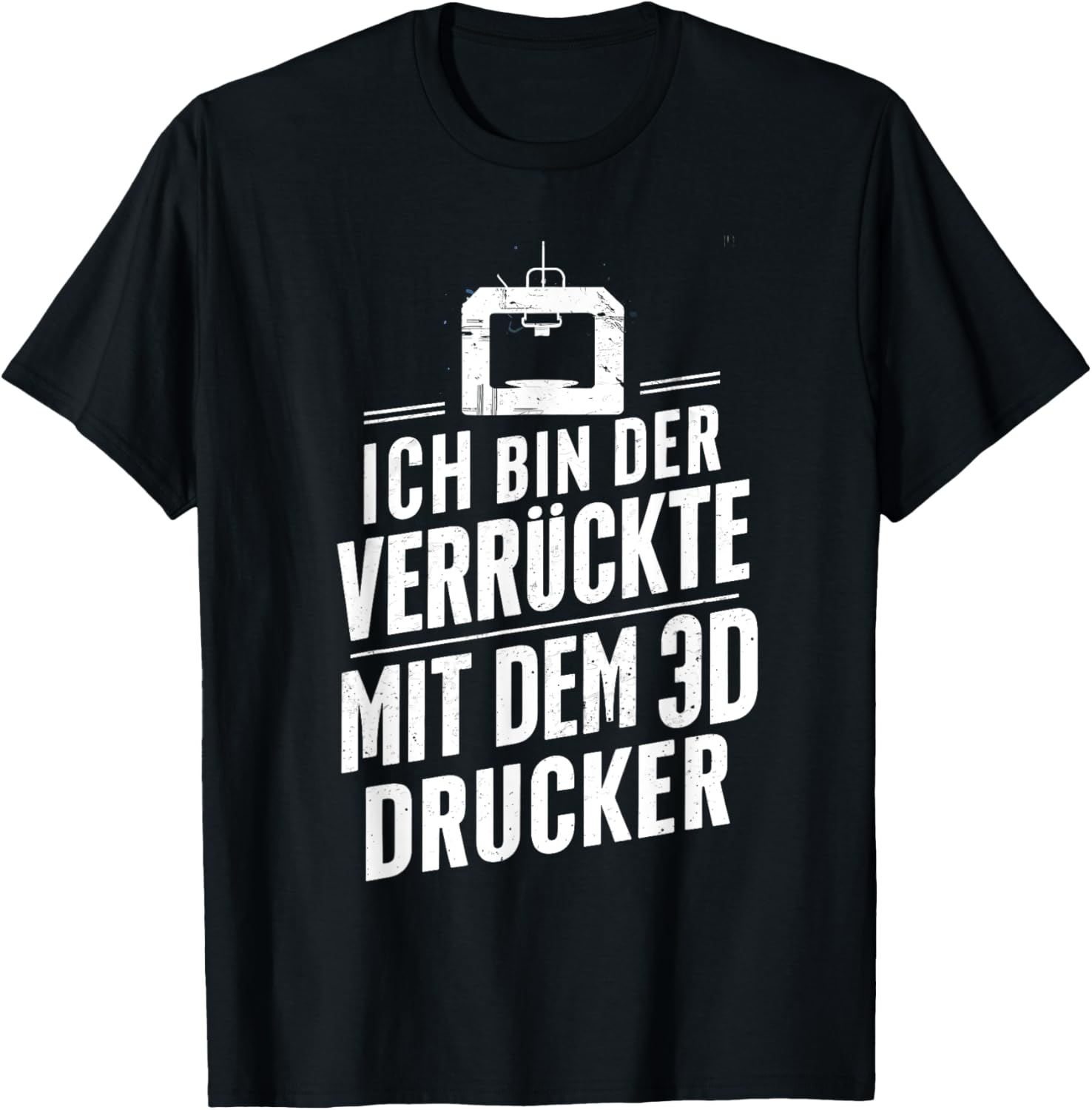 Ich Bin Der Verruckte Mit Dem 3D Printer