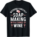 Soap Making Shirt Funny Wine T-shirt Soap Maker Drinking Tee