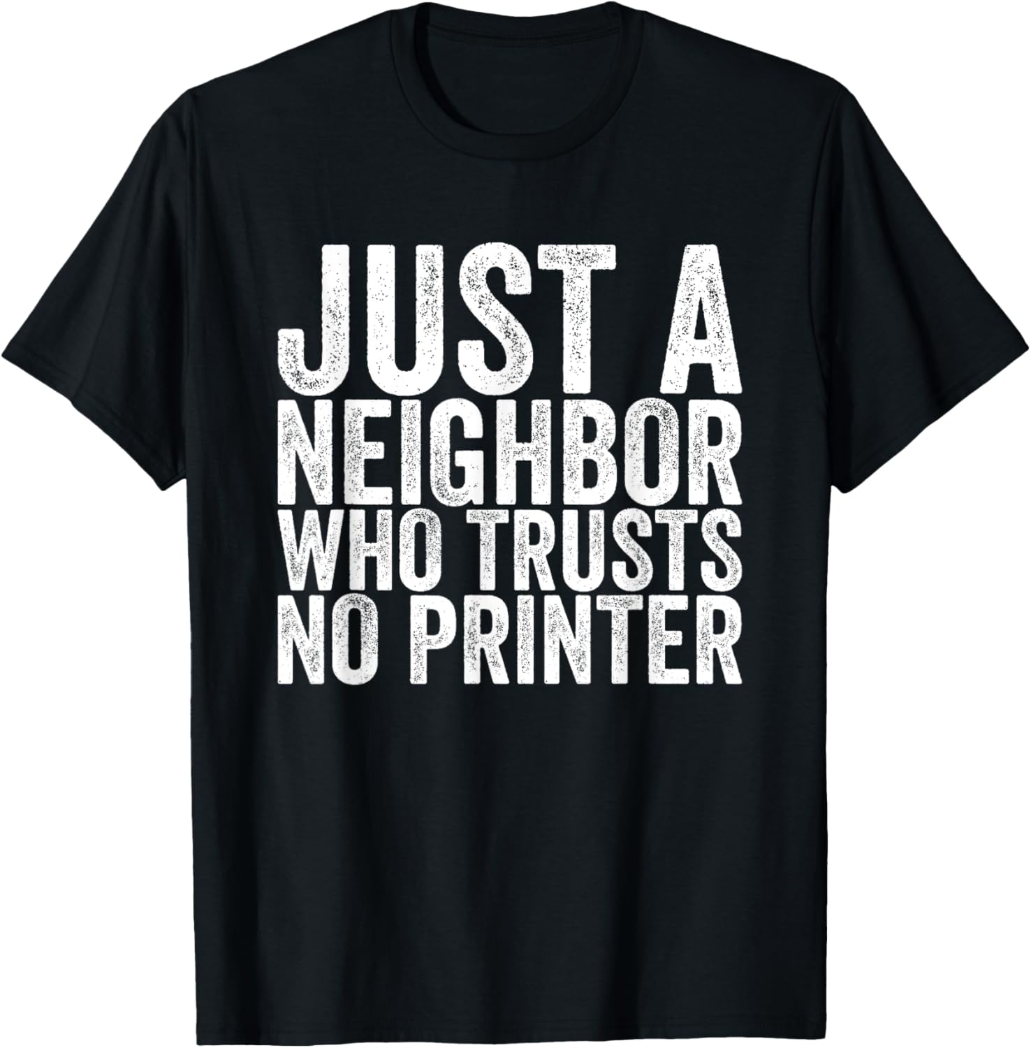 Just A Neighbor Who Trusts No Printer