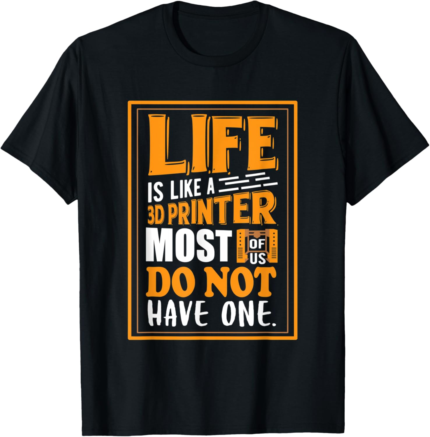 Life Is Like A 3D Printer Sarcastic 3D Printer Saying