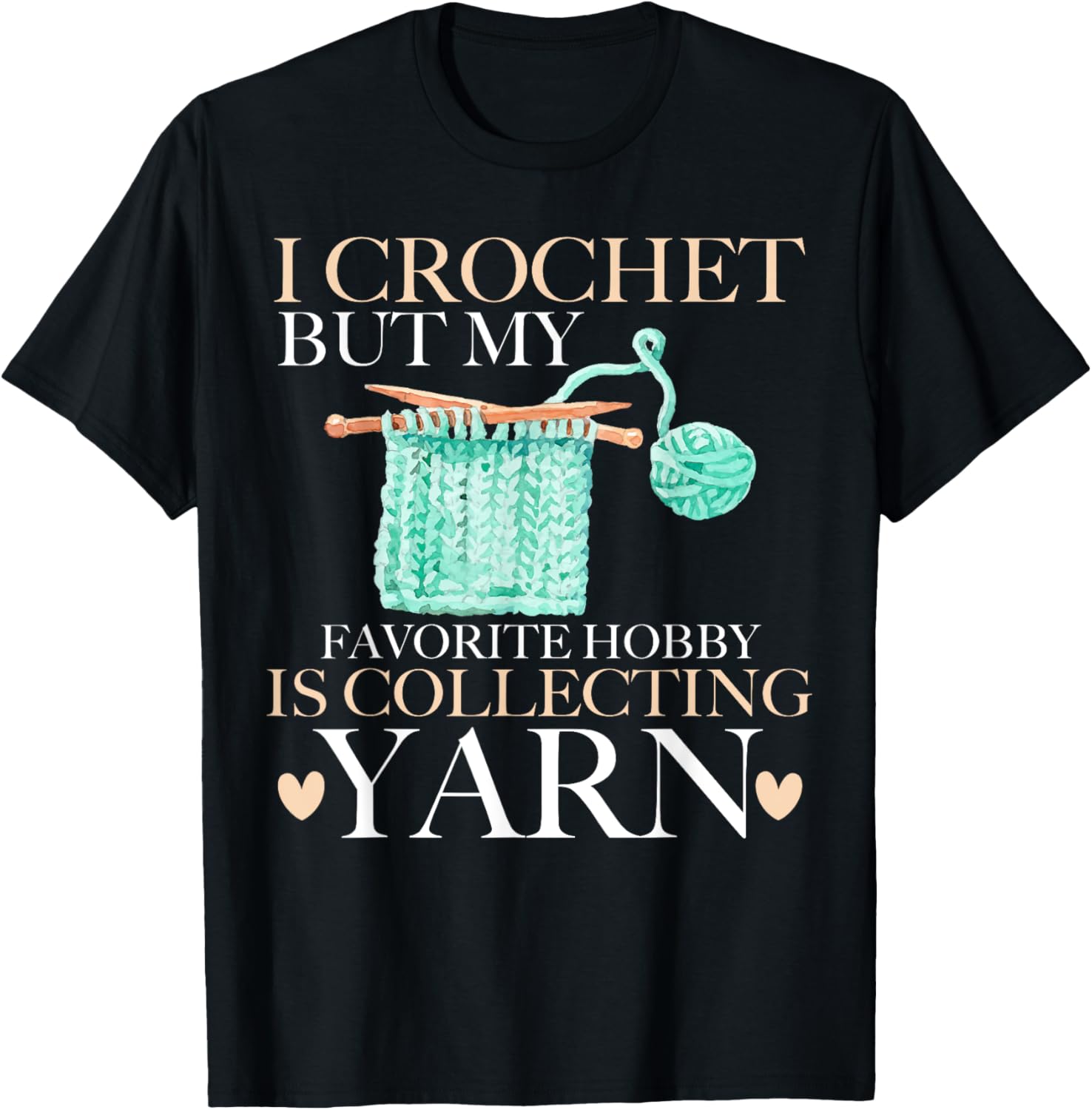 I Crochet But My Favorite Hobby is Collecting Yarn Mother