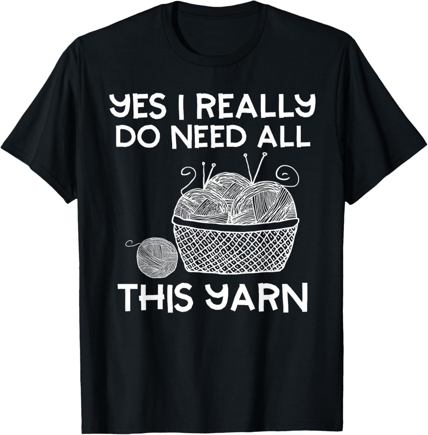Funny Yes I Need All This Yarn Crochet Knitting Lover
