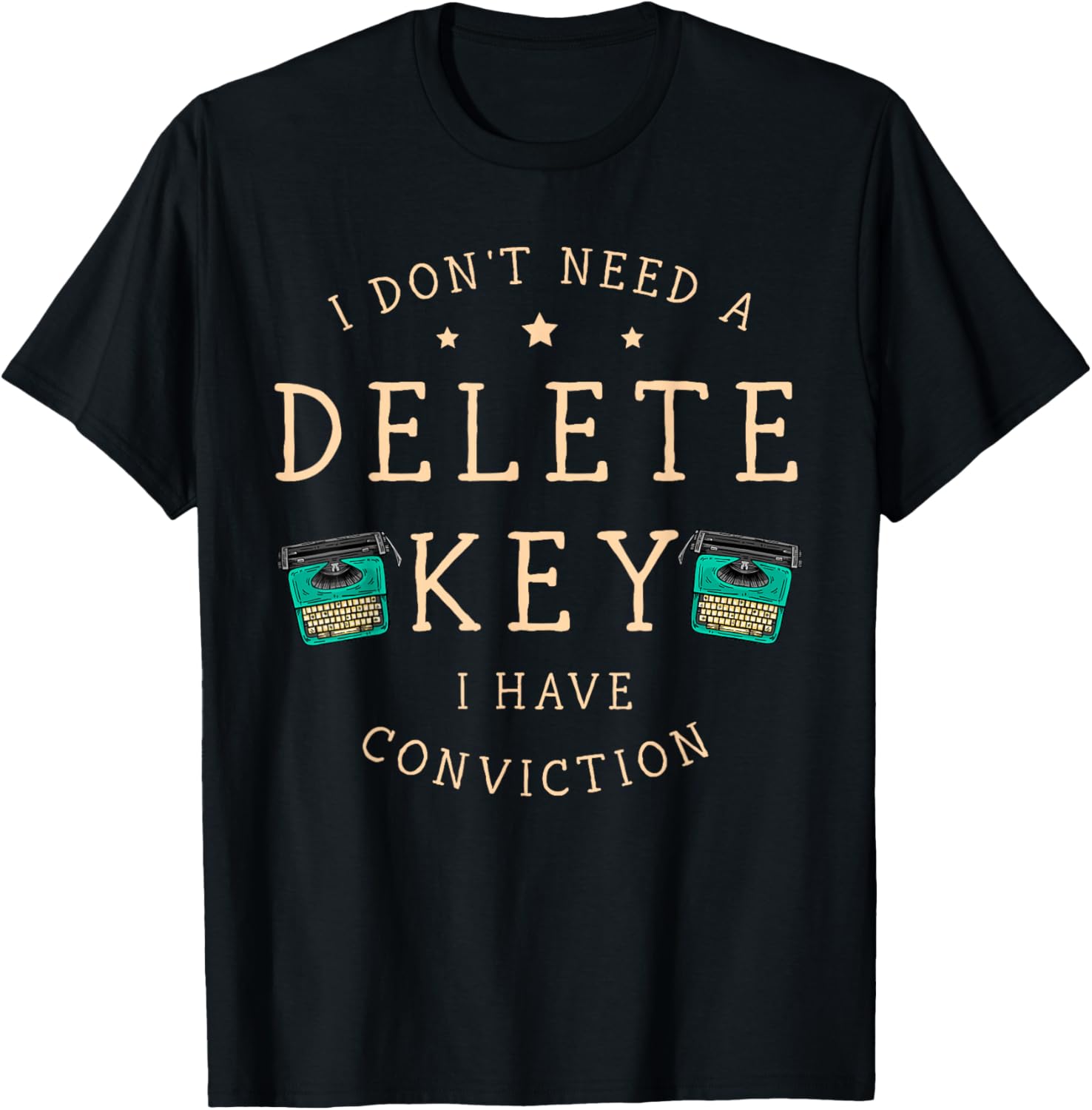 I Dont Need A Delete Key I Have Conviction Printer Writing