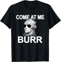 Come At Me Burr Funny History Alexander Hamilton