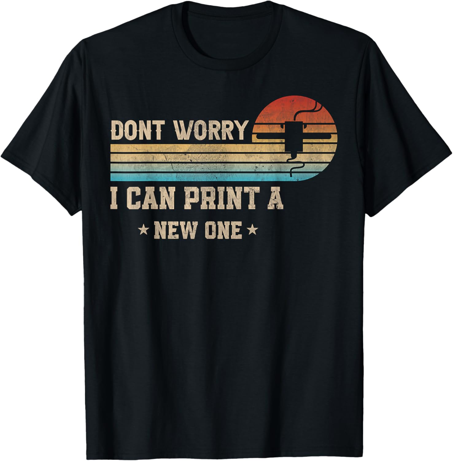 Dont Worry I Can Print A New One Funny 3D Printer Printing
