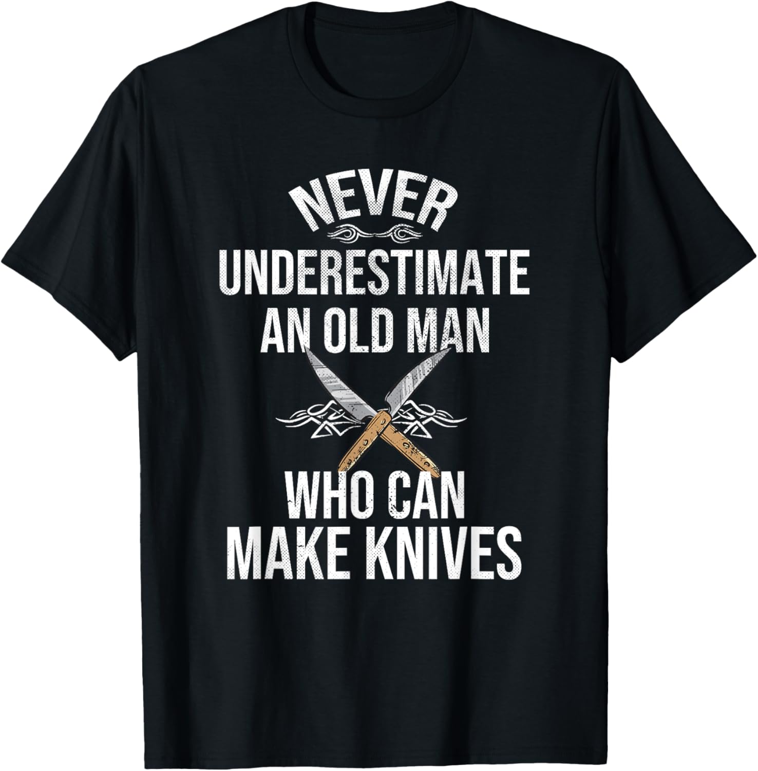 Never Underestimate An Old Man Who Can Make Knives Maker