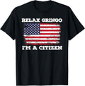 Relax Gringo Im A Us Citizen