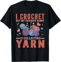 I Crochet But My Favorite Hobby Is Collecting Yarn Women Men