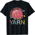 Yarn Hoarder Its Not Hoarding If Its Yarn Funny Hoarding