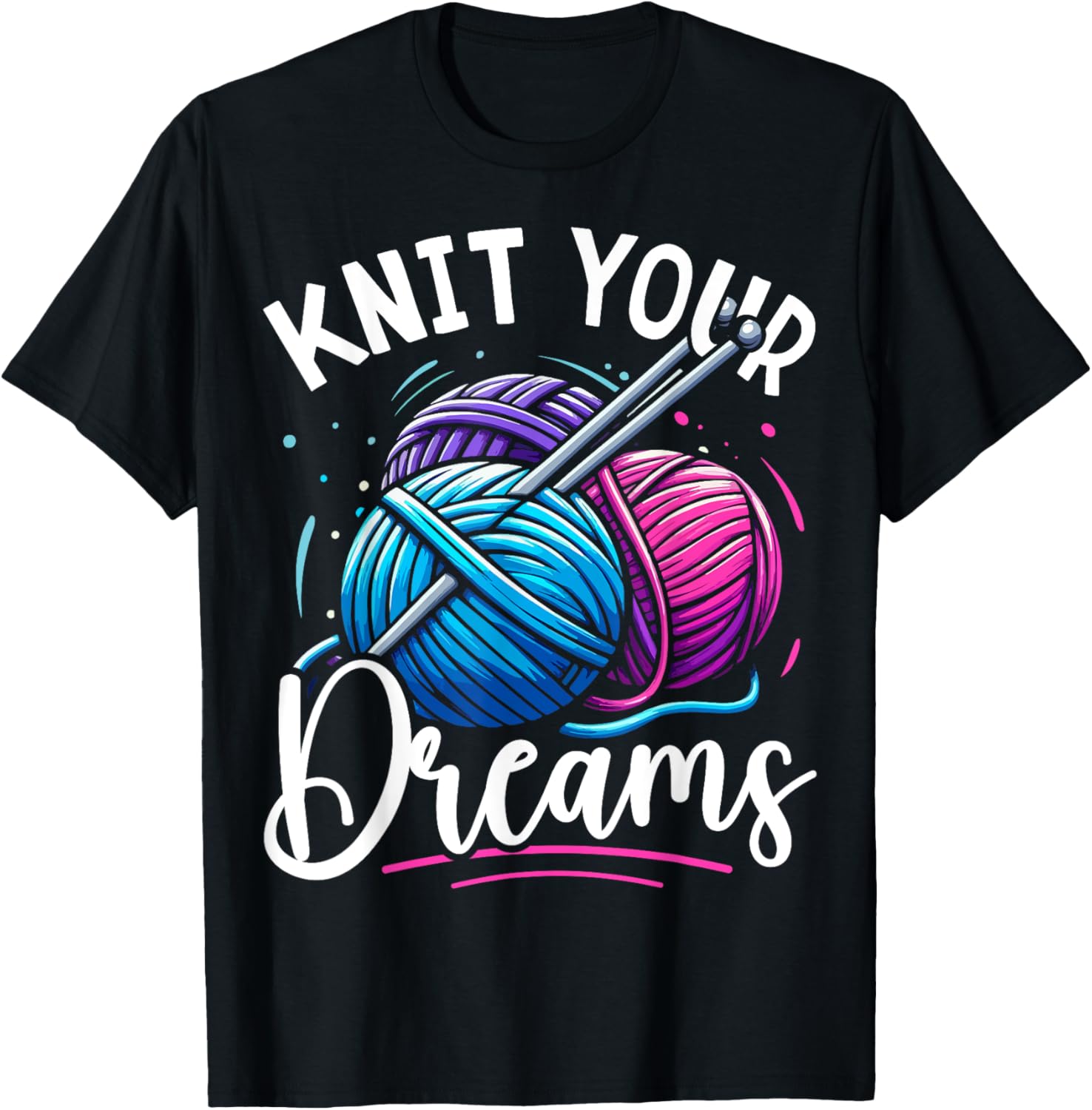 Knit Your Dreams Knitting Lover Yarn Enthusiast Crocheting