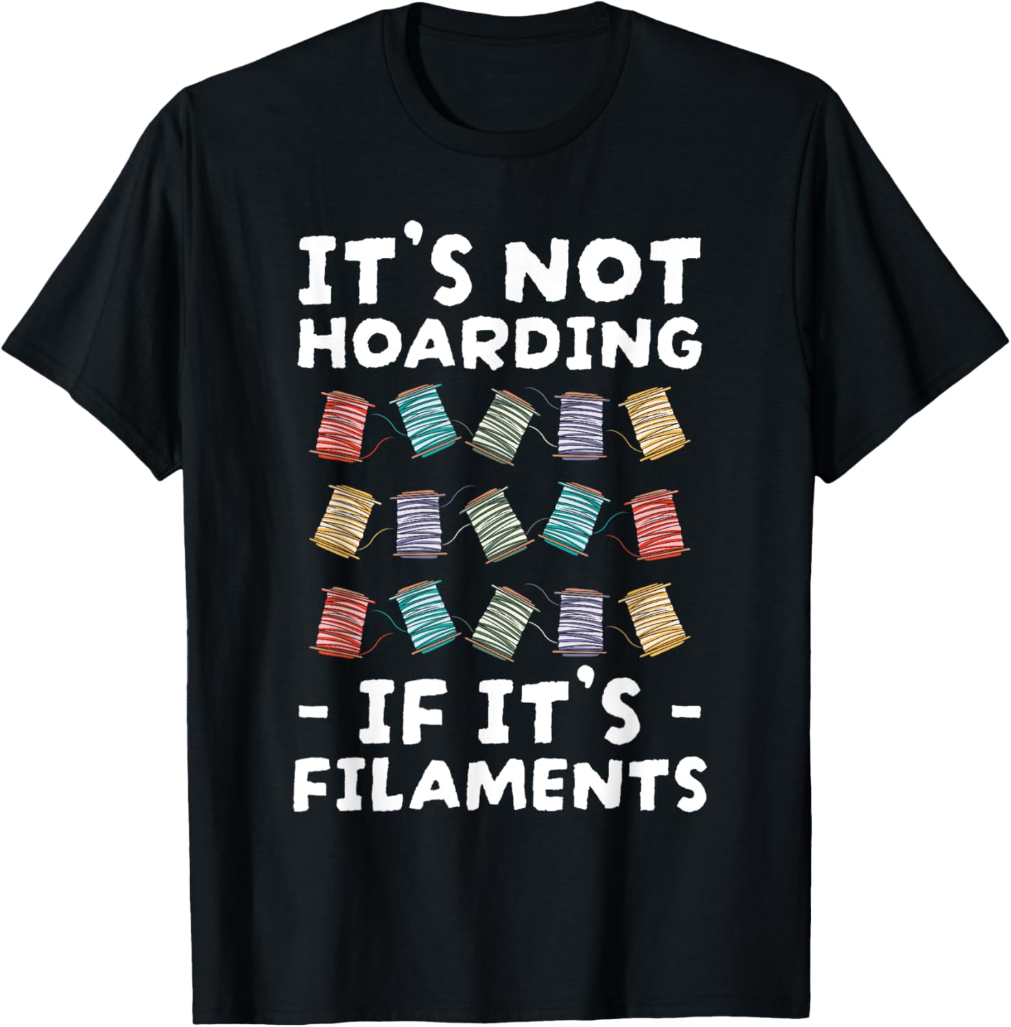 Its Not Hoarding If Its Filaments 3D Printer