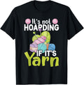 It's Not Hoarding If It's Yarn For Crocheter Or Yarn Knitter