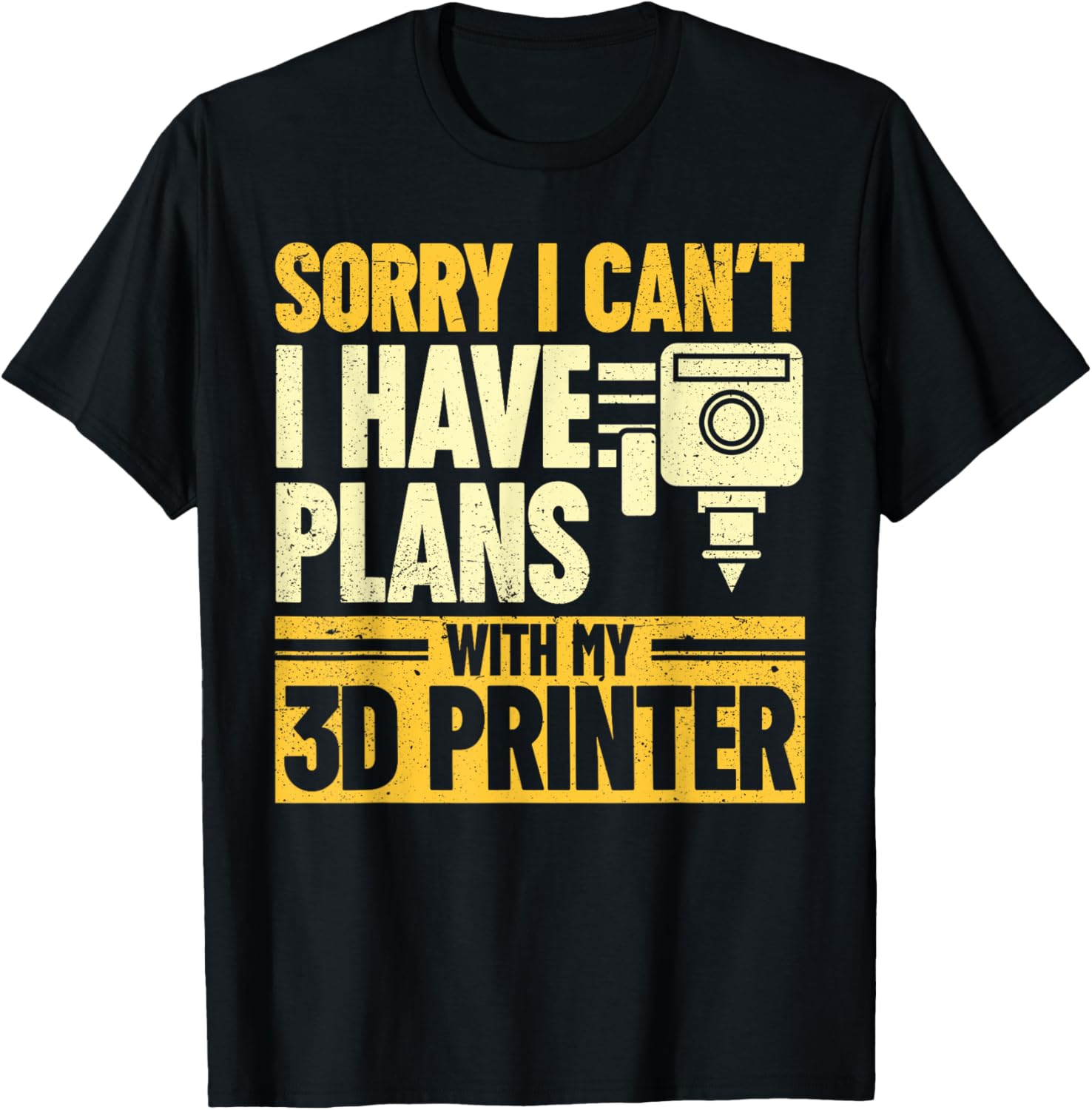 Sorry I Cant I Have Plans With My 3D Printer 3D Printing