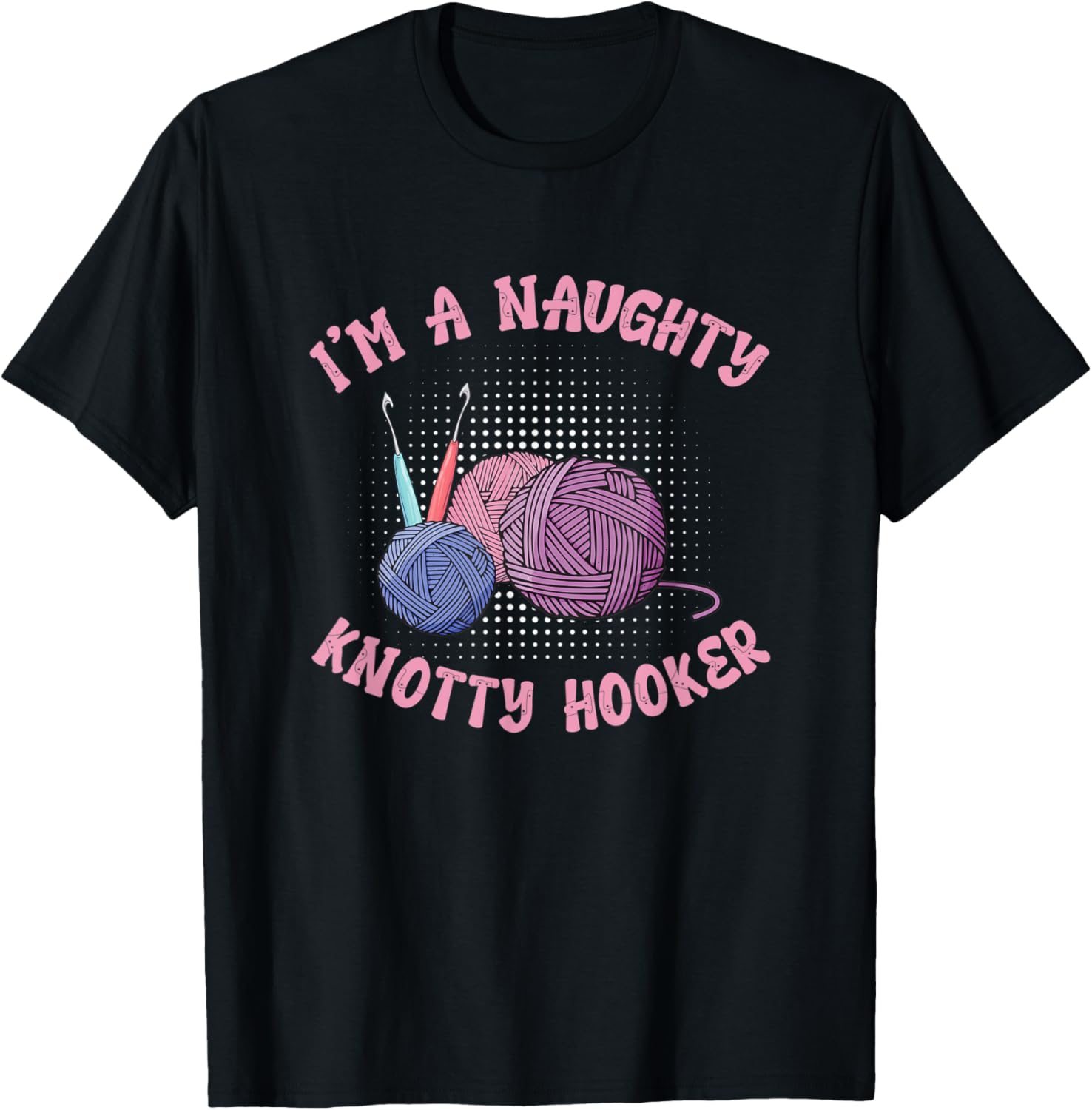 I'm A Naughty Knotty Hooker Funny Crocheting Yarn