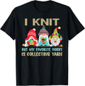 I Knit But My Favorite Hobby Is Collecting Yarn Gnomes Funny
