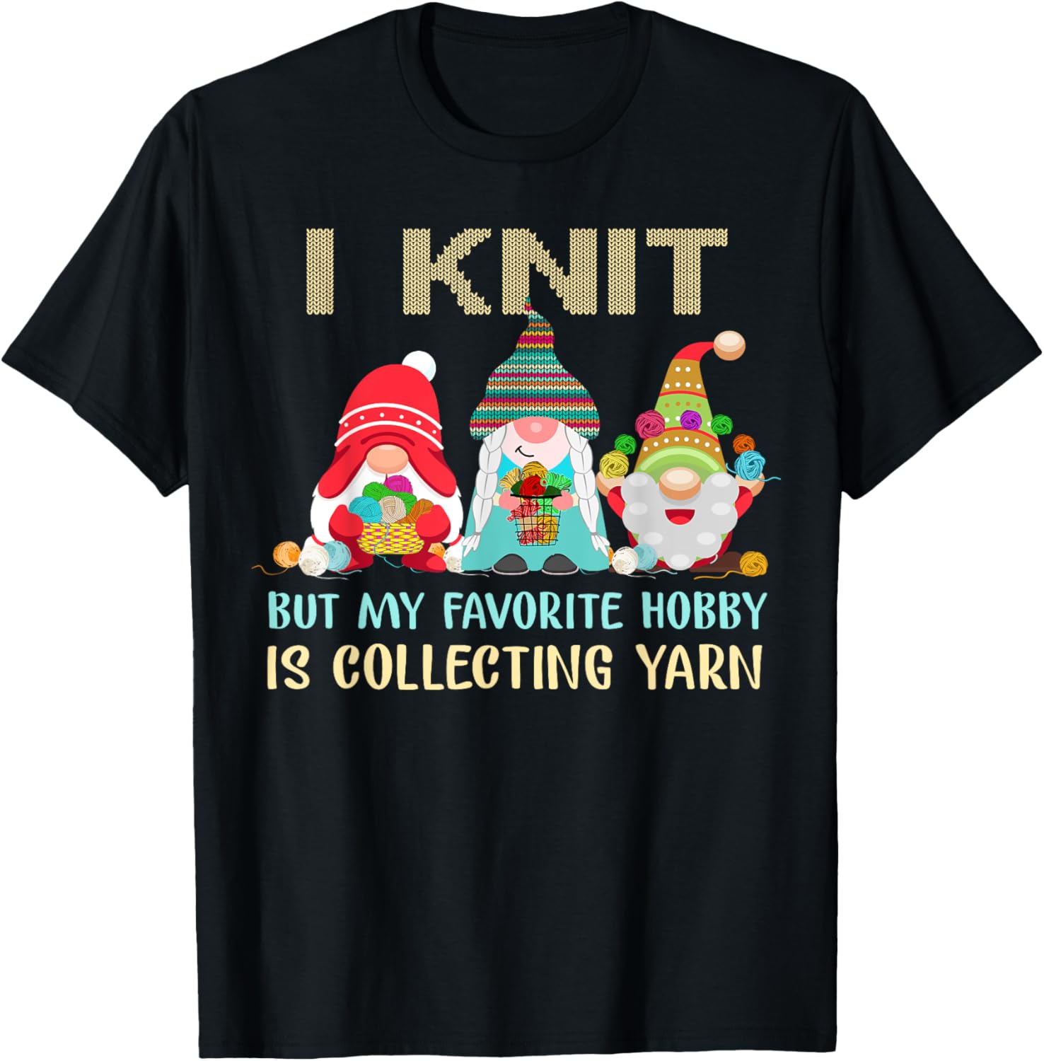 I Knit But My Favorite Hobby Is Collecting Yarn Gnomes Funny