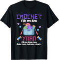 Crochet Fills My Days Yarn Fills My Room - Crocheting Gift