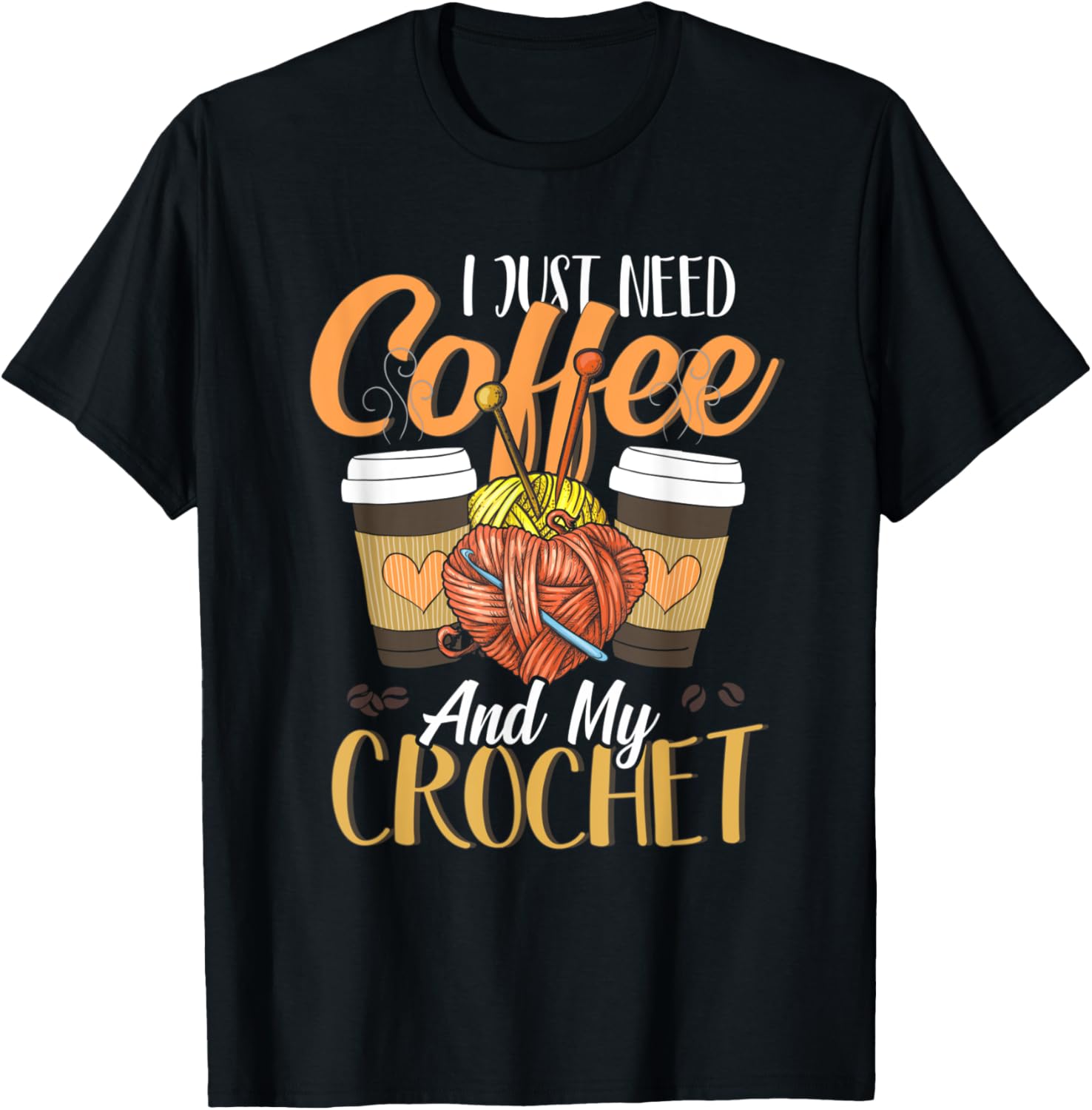 Cute Crochet I Just Need Coffee and My Crochet Yarn